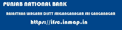 PUNJAB NATIONAL BANK  RAJASTHAN LARGARH DISTT SRIGANGANAGAR SRI GANGANAGAR   ifsc code